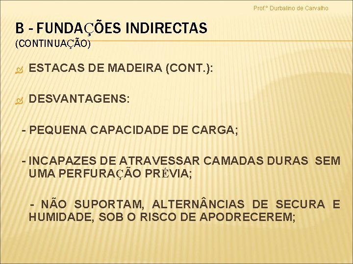 Prof. º Durbalino de Carvalho B - FUNDAÇÕES INDIRECTAS (CONTINUAÇÃO) ESTACAS DE MADEIRA (CONT.