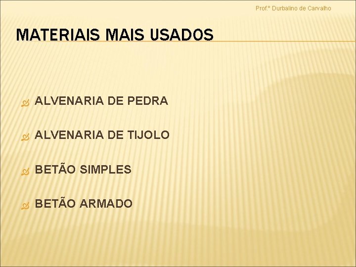 Prof. º Durbalino de Carvalho MATERIAIS MAIS USADOS ALVENARIA DE PEDRA ALVENARIA DE TIJOLO