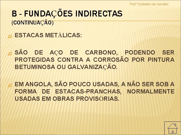 Prof. º Durbalino de Carvalho B - FUNDAÇÕES INDIRECTAS (CONTINUAÇÃO) ESTACAS METÁLICAS: SÃO DE