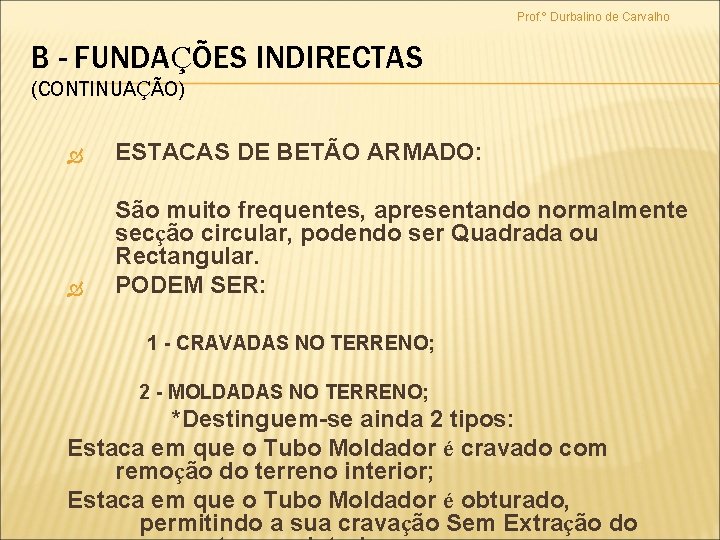 Prof. º Durbalino de Carvalho B - FUNDAÇÕES INDIRECTAS (CONTINUAÇÃO) ESTACAS DE BETÃO ARMADO: