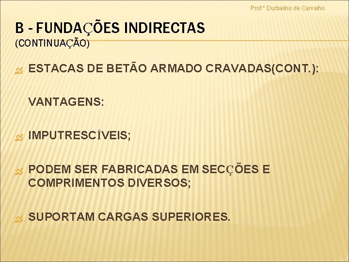 Prof. º Durbalino de Carvalho B - FUNDAÇÕES INDIRECTAS (CONTINUAÇÃO) ESTACAS DE BETÃO ARMADO