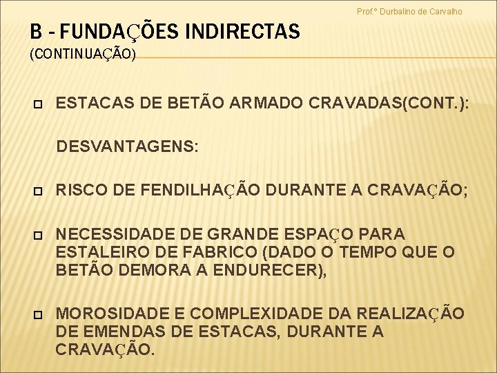 Prof. º Durbalino de Carvalho B - FUNDAÇÕES INDIRECTAS (CONTINUAÇÃO) ESTACAS DE BETÃO ARMADO