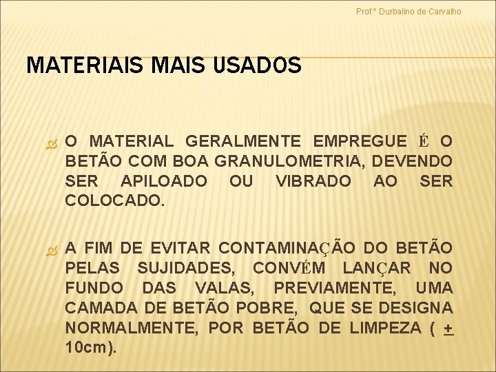 Prof. º Durbalino de Carvalho MATERIAIS MAIS USADOS O MATERIAL GERALMENTE EMPREGUE É O
