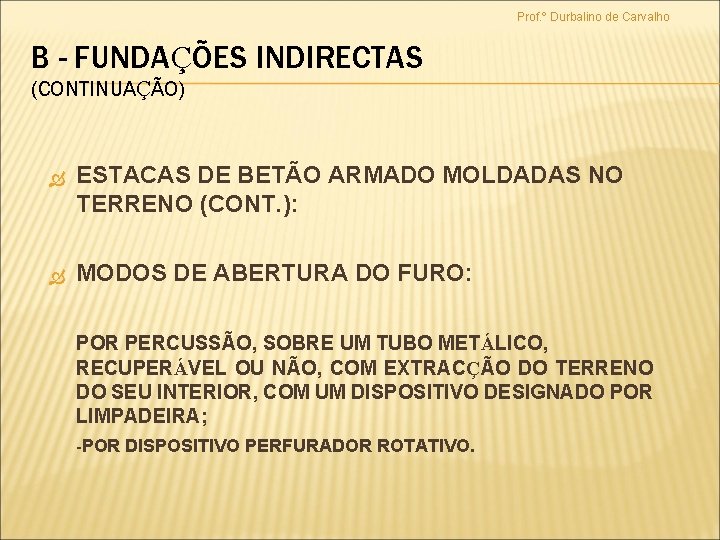 Prof. º Durbalino de Carvalho B - FUNDAÇÕES INDIRECTAS (CONTINUAÇÃO) ESTACAS DE BETÃO ARMADO