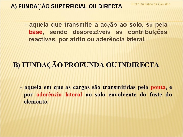 A) FUNDAÇÃO SUPERFICIAL OU DIRECTA Prof. º Durbalino de Carvalho - aquela que transmite