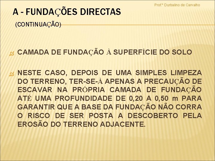 A - FUNDAÇÕES DIRECTAS Prof. º Durbalino de Carvalho (CONTINUAÇÃO) CAMADA DE FUNDAÇÃO À