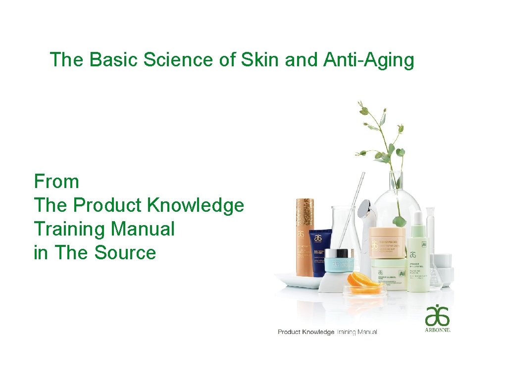 The Basic Science of Skin and Anti-Aging From The Product Knowledge Training Manual in