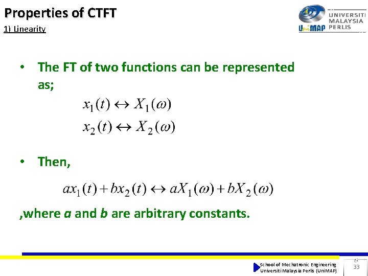 Properties of CTFT 1) Linearity • The FT of two functions can be represented