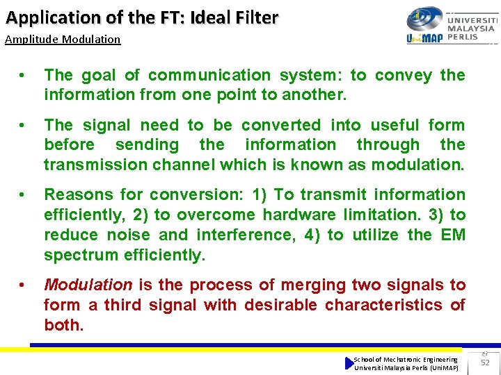 Application of the FT: Ideal Filter Amplitude Modulation • The goal of communication system: