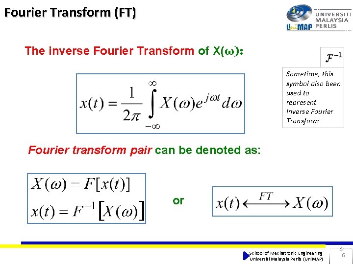 Fourier Transform (FT) The inverse Fourier Transform of X(ω): Sometime, this symbol also been