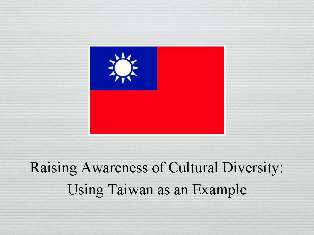Raising Awareness of Cultural Diversity: Using Taiwan as an Example 