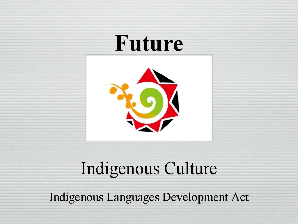 Future Indigenous Culture Indigenous Languages Development Act 