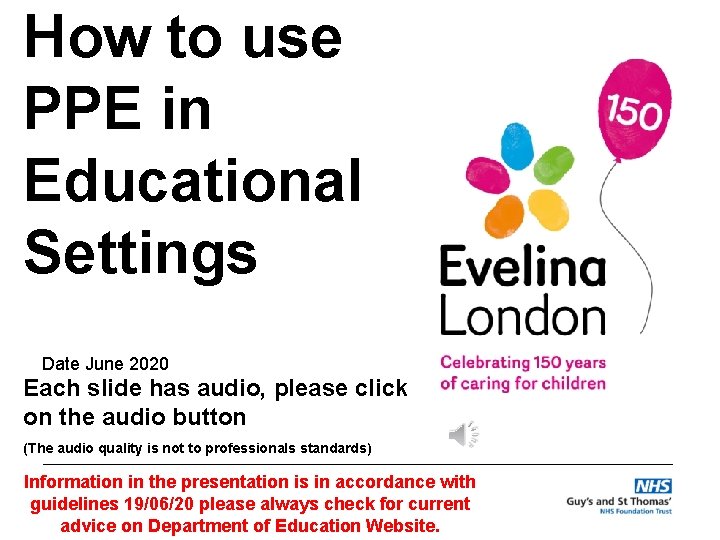 How to use PPE in Educational Settings Date June 2020 Each slide has audio,