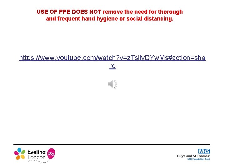 USE OF PPE DOES NOT remove the need for thorough and frequent hand hygiene