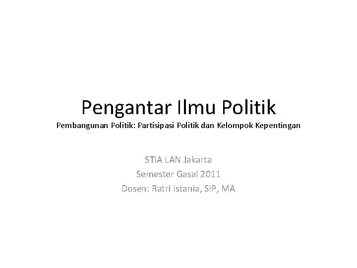 Pengantar Ilmu Politik Pembangunan Politik: Partisipasi Politik dan Kelompok Kepentingan STIA LAN Jakarta Semester