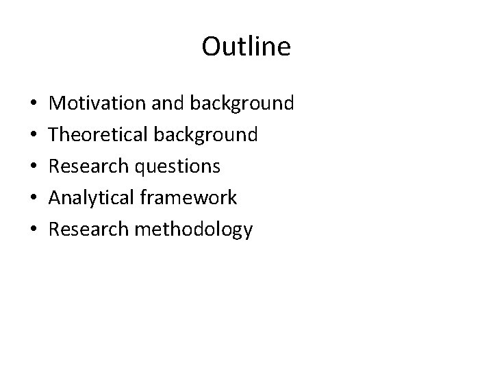 Outline • • • Motivation and background Theoretical background Research questions Analytical framework Research