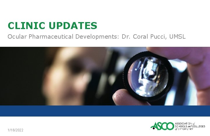 CLINIC UPDATES Ocular Pharmaceutical Developments: Dr. Coral Pucci, UMSL 1/16/2022 