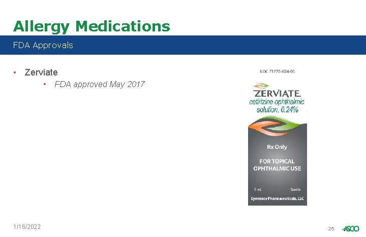 Allergy Medications FDA Approvals • Zerviate • 1/16/2022 FDA approved May 2017 25 