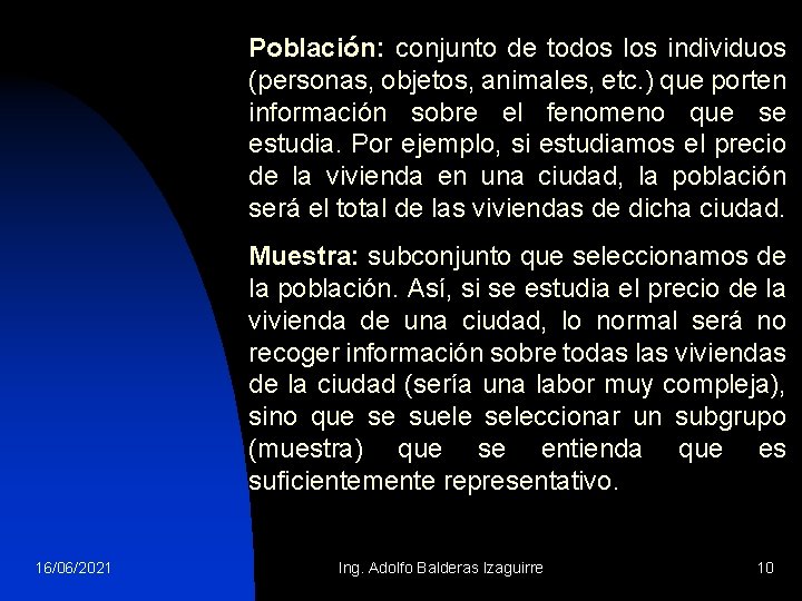 Población: conjunto de todos los individuos (personas, objetos, animales, etc. ) que porten información