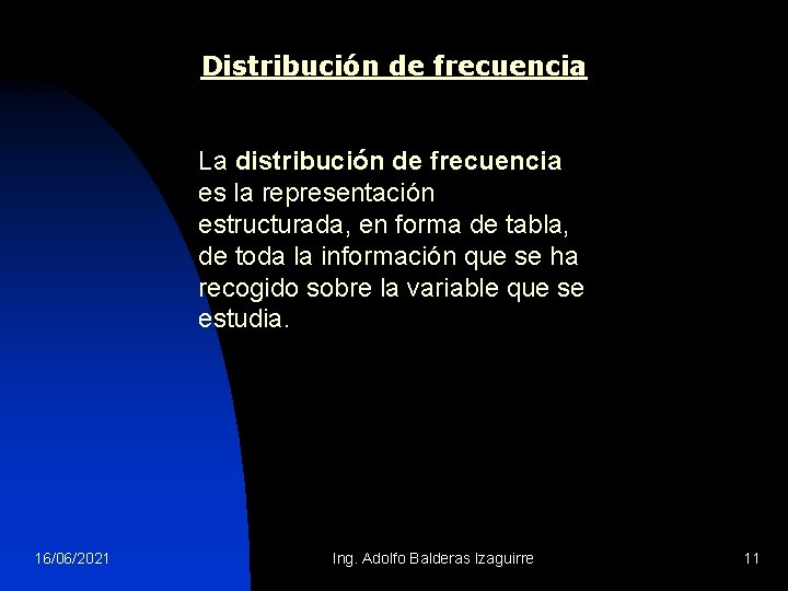 Distribución de frecuencia La distribución de frecuencia es la representación estructurada, en forma de