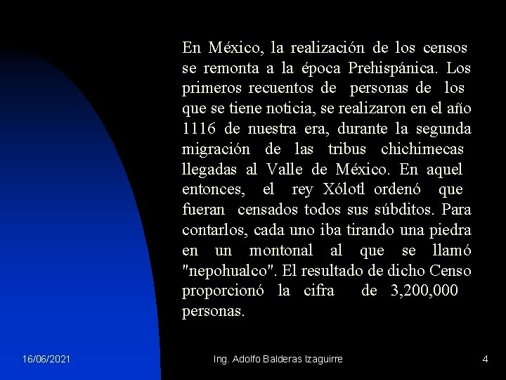 En México, la realización de los censos se remonta a la época Prehispánica. Los