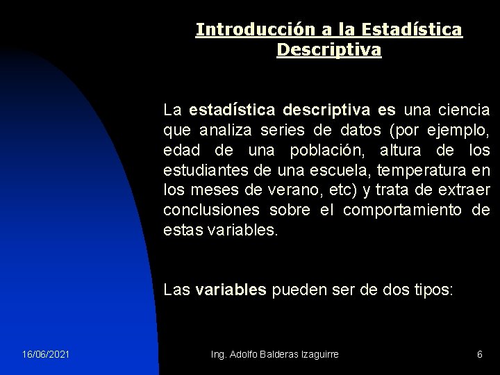 Introducción a la Estadística Descriptiva La estadística descriptiva es una ciencia que analiza series