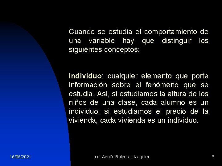 Cuando se estudia el comportamiento de una variable hay que distinguir los siguientes conceptos: