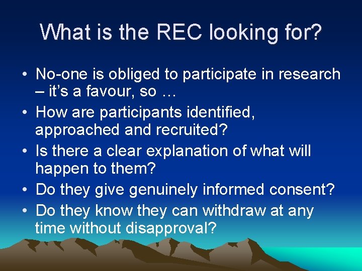 What is the REC looking for? • No-one is obliged to participate in research