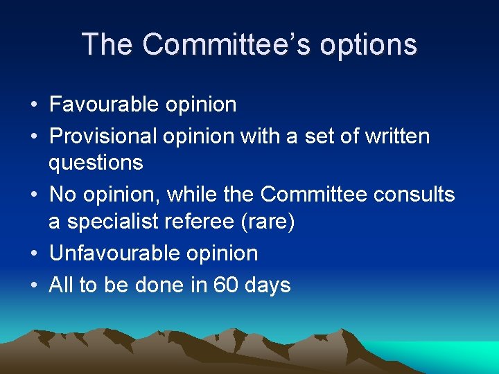 The Committee’s options • Favourable opinion • Provisional opinion with a set of written