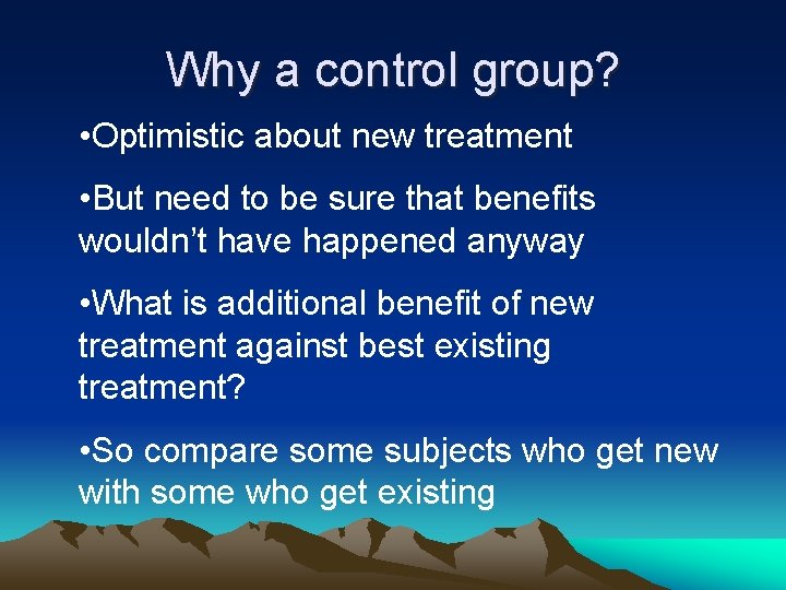 Why a control group? • Optimistic about new treatment • But need to be