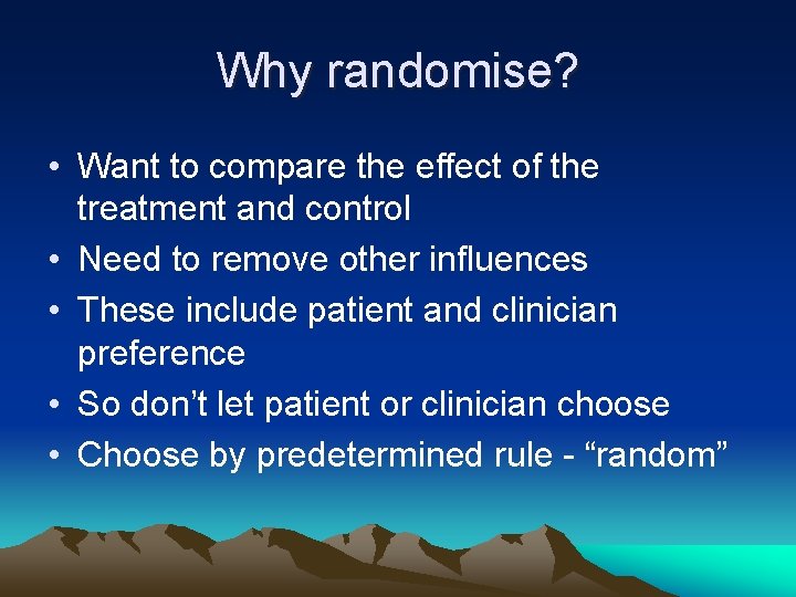 Why randomise? • Want to compare the effect of the treatment and control •