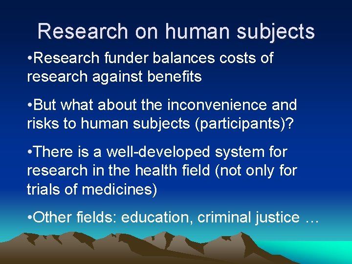 Research on human subjects • Research funder balances costs of research against benefits •