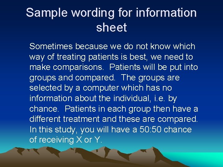 Sample wording for information sheet Sometimes because we do not know which way of
