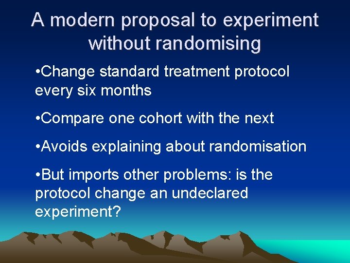 A modern proposal to experiment without randomising • Change standard treatment protocol every six