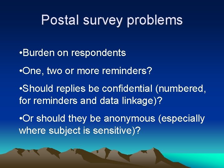 Postal survey problems • Burden on respondents • One, two or more reminders? •