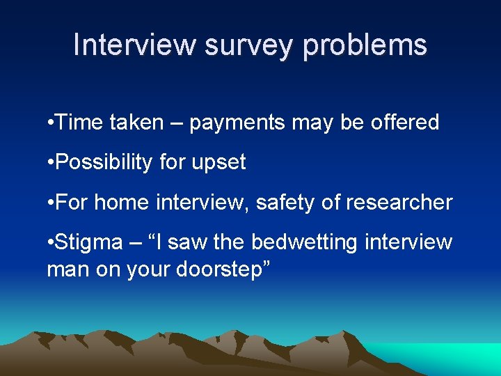 Interview survey problems • Time taken – payments may be offered • Possibility for