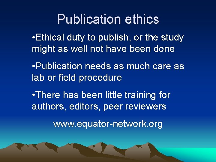 Publication ethics • Ethical duty to publish, or the study might as well not