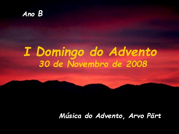 Ano B I Domingo do Advento 30 de Novembro de 2008 Música do Advento,