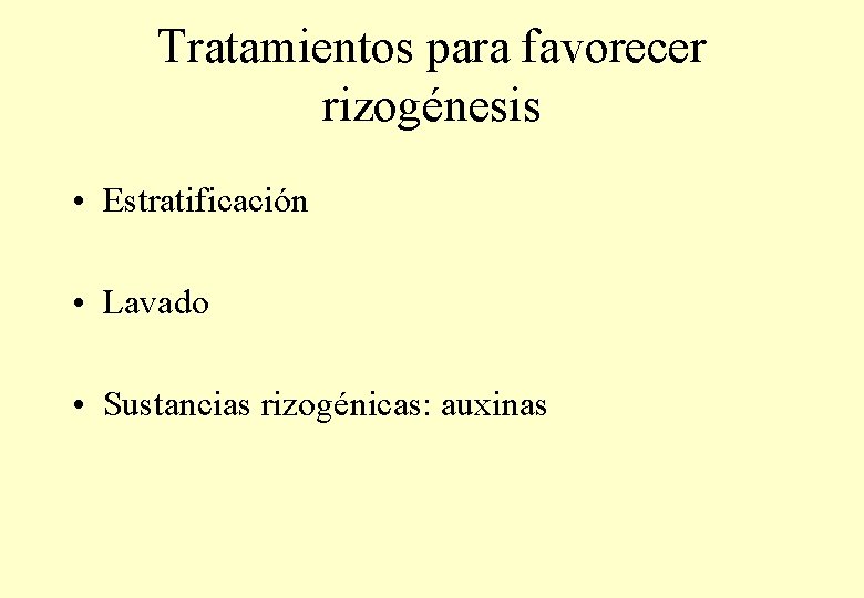 Tratamientos para favorecer rizogénesis • Estratificación • Lavado • Sustancias rizogénicas: auxinas 