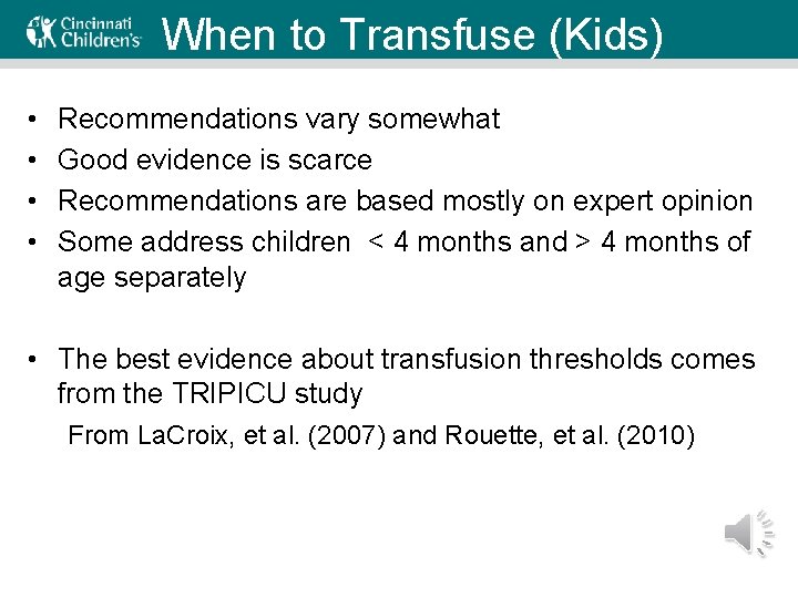 When to Transfuse (Kids) • • Recommendations vary somewhat Good evidence is scarce Recommendations