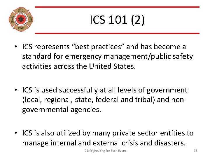 ICS 101 (2) • ICS represents “best practices” and has become a standard for