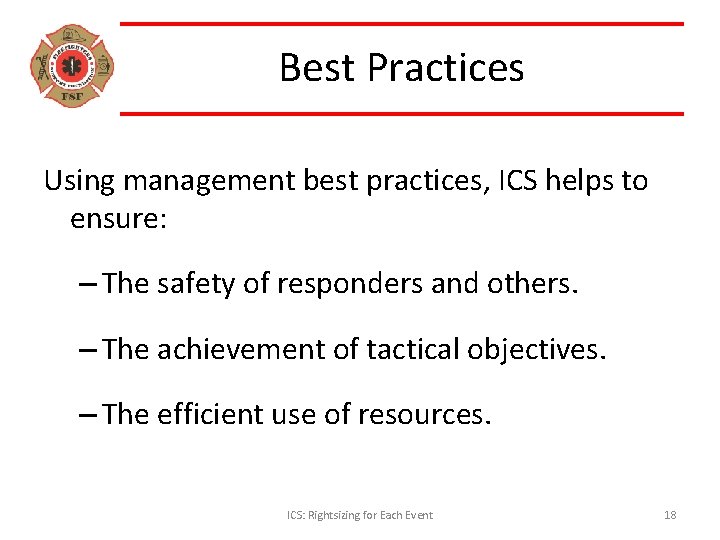 Best Practices Using management best practices, ICS helps to ensure: – The safety of