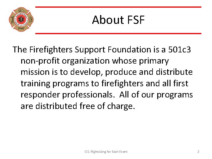 About FSF The Firefighters Support Foundation is a 501 c 3 non-profit organization whose