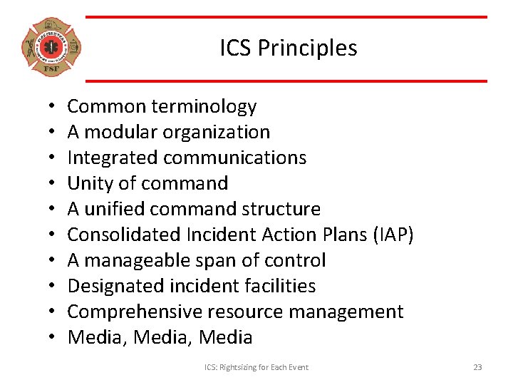 ICS Principles • • • Common terminology A modular organization Integrated communications Unity of