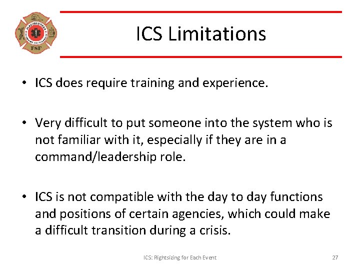ICS Limitations • ICS does require training and experience. • Very difficult to put