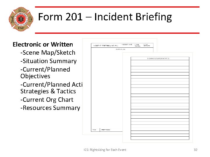 Form 201 – Incident Briefing Electronic or Written -Scene Map/Sketch -Situation Summary -Current/Planned Objectives
