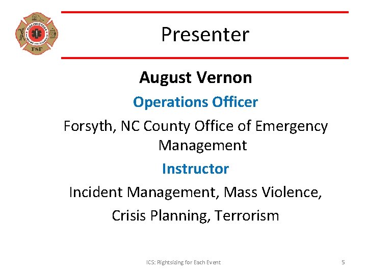 Presenter August Vernon Operations Officer Forsyth, NC County Office of Emergency Management Instructor Incident