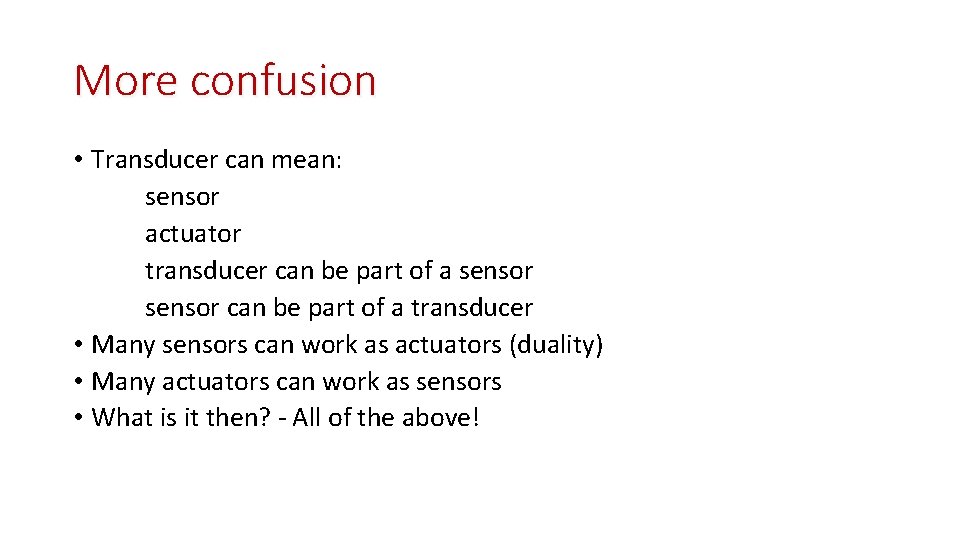 More confusion • Transducer can mean: sensor actuator transducer can be part of a