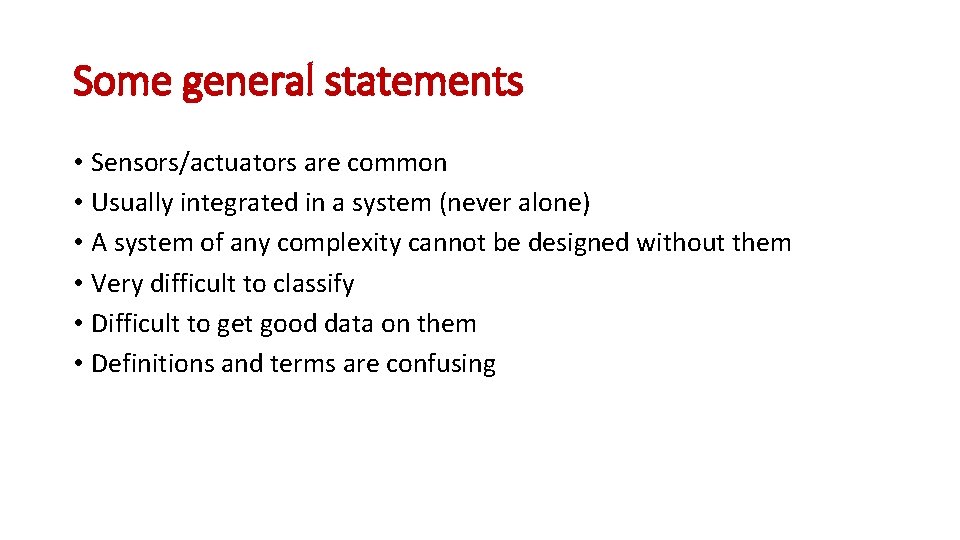 Some general statements • Sensors/actuators are common • Usually integrated in a system (never