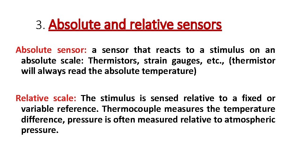 3. Absolute and relative sensors Absolute sensor: a sensor that reacts to a stimulus